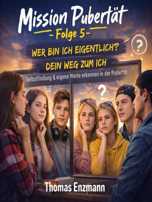 cover image of Mission Pubertät--Folge 5--Wer bin ich eigentlich? Dein Weg zum Ich